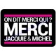 Plaque de porte On dit Merci qui ? Jacquie et Michel