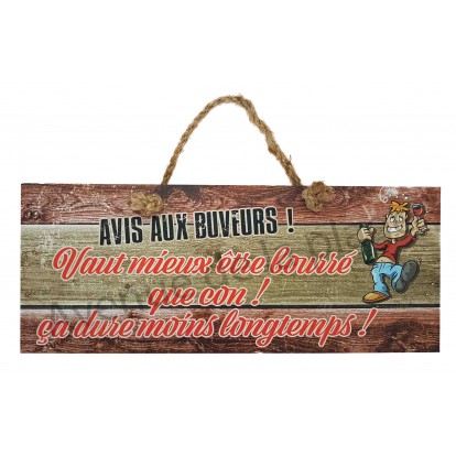 Panneau Avis aux buveurs ! Vaut mieux être bourré que con ! ça dure moins longtemps !