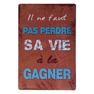 Plaque vintage Il ne faut pas perdre sa vie à la gagner