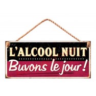 Pancarte métal L'alcool nuit Buvons le jour !