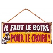 Pancarte métal Il faut le boire pour le croire !