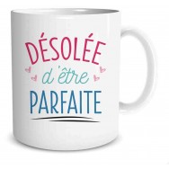 Mug humoristique Désolée d'être Parfaite