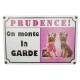 Pancarte chien "Prudence ! On monte la garde !"